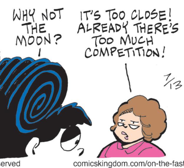 Photo caption OCR: WHY NOT THE MOON? IT'S TOO CLOSE! ALREADY THERE'S TOO MUCH COMPETITION! 1/3 www served ? comicskingdom.com/on-the-fast WHY NOT THE MOON ? IT'S TOO CLOSE ! ALREADY THERE'S TOO MUCH COMPETITION ! 1/3 www served ? comicskingdom.com/on-the-fast