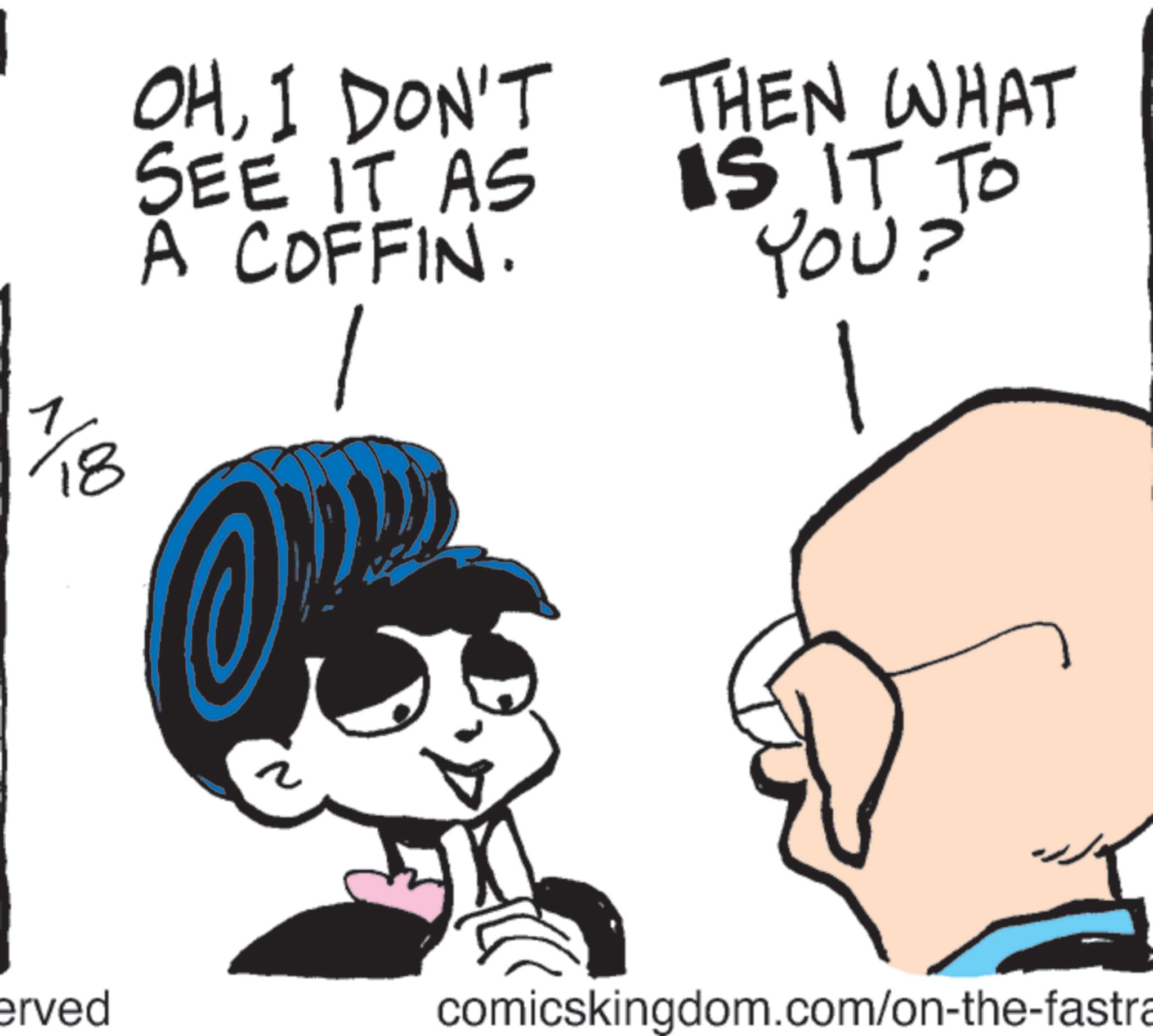 Fiction OCR: OHI DON'T THEN WHAT SEE IT AS A COFFIN. 1/8 IS IT TO YOU? erved comicskingdom.com/on-the-fastra OHI DON'T THEN WHAT SEE IT AS A COFFIN . 1/8 IS IT TO YOU ? erved comicskingdom.com/on-the-fastra