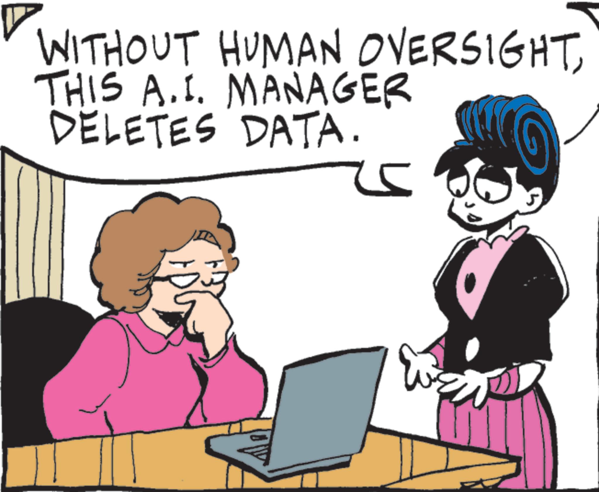 Office Equipment OCR: WITHOUT HUMAN OVERSIGHTTHIS A.I. MANAGER DELETES DATA. 25 WITHOUT HUMAN OVERSIGHTTHIS A.I. MANAGER DELETES DATA . 25