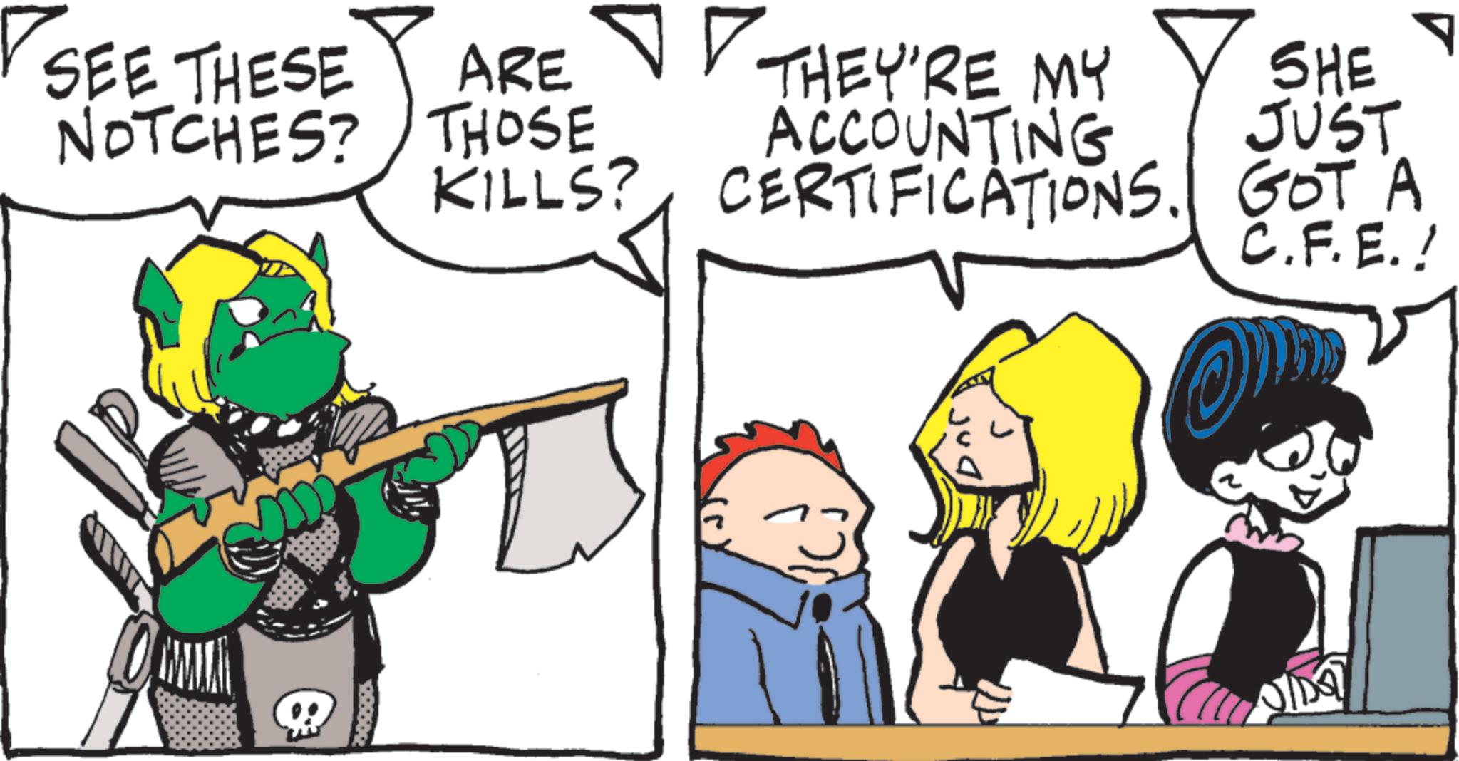 Animated cartoon OCR: SEE THESE ARE NOTCHES? THOSE THEY'RE MY ACCOUNTING SHE JUST KILLS? CERTIFICATIONS. GOT A C.F.E.! SEE THESE ARE NOTCHES ? THOSE THEY'RE MY ACCOUNTING SHE JUST KILLS ? CERTIFICATIONS . GOT A C.F.E. !