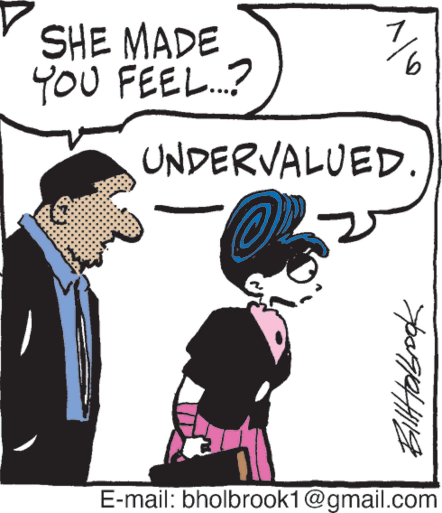 Photo caption OCR: SHE MADE YOU FEEL...? 1 6 UNDERVALUED Bill Holbrook E-mail: bholbrook1@gmail.com SHE MADE YOU FEEL ... ? 1 6 UNDERVALUED Bill Holbrook E - mail : bholbrook1@gmail.com