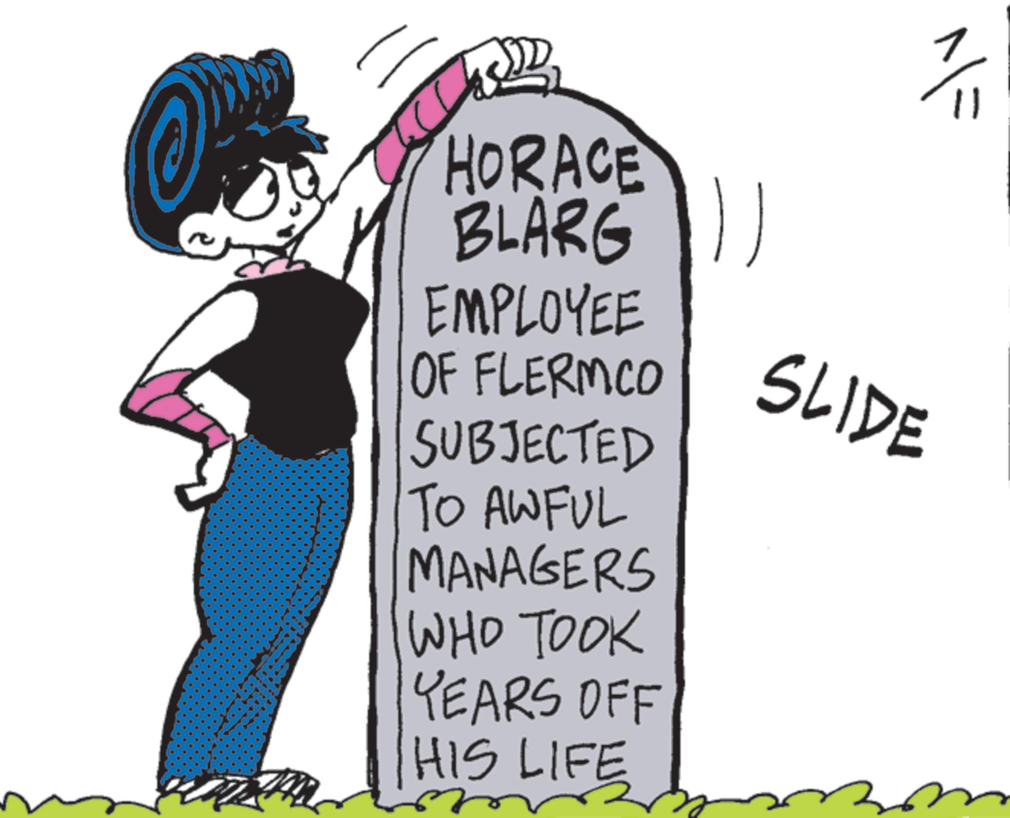 Fictional character OCR: HORACE BLARG EMPLOYEE OF FLERMCO SUBJECTED TO AWFUL MANAGERS WHO TOOK YEARS OFF HIS LIFE 1/ SLIDE ??? HORACE BLARG EMPLOYEE OF FLERMCO SUBJECTED TO AWFUL MANAGERS WHO TOOK YEARS OFF HIS LIFE 1 / SLIDE ???