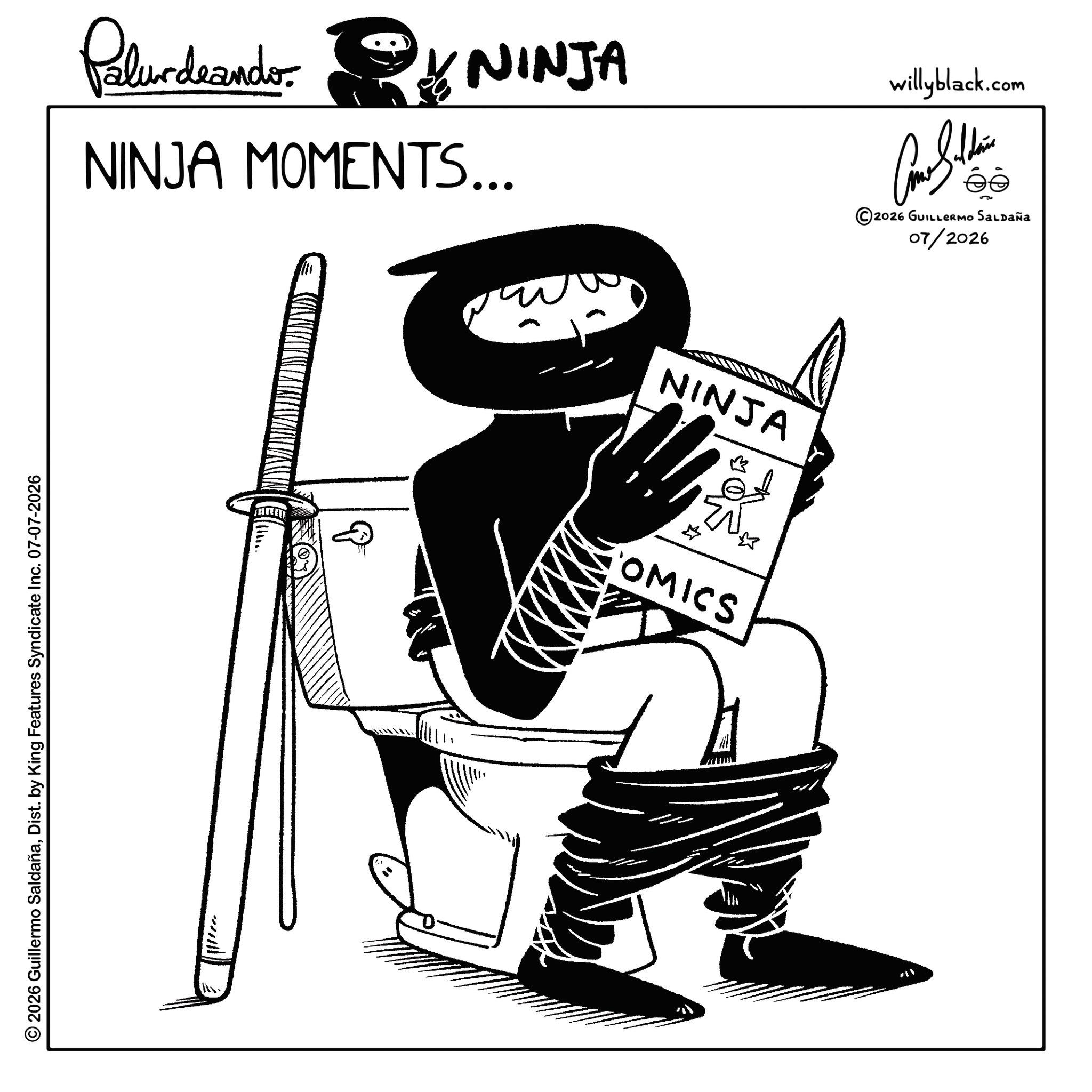 Fiction OCR: © 2026 Guillermo SaldañaDist. by King Features Syndicate Inc. 07-07-2026 Paludando NINJA NINJA MOMENTS... NINJA COMICS willyblack.com ?? ©2026 GUILLERMO SALDAÑA 07/2026 © 2026 Guillermo SaldañaDist . by King Features Syndicate Inc. 07-07-2026 Paludando NINJA NINJA MOMENTS ... NINJA COMICS willyblack.com ?? © 2026 GUILLERMO SALDAÑA 07/2026