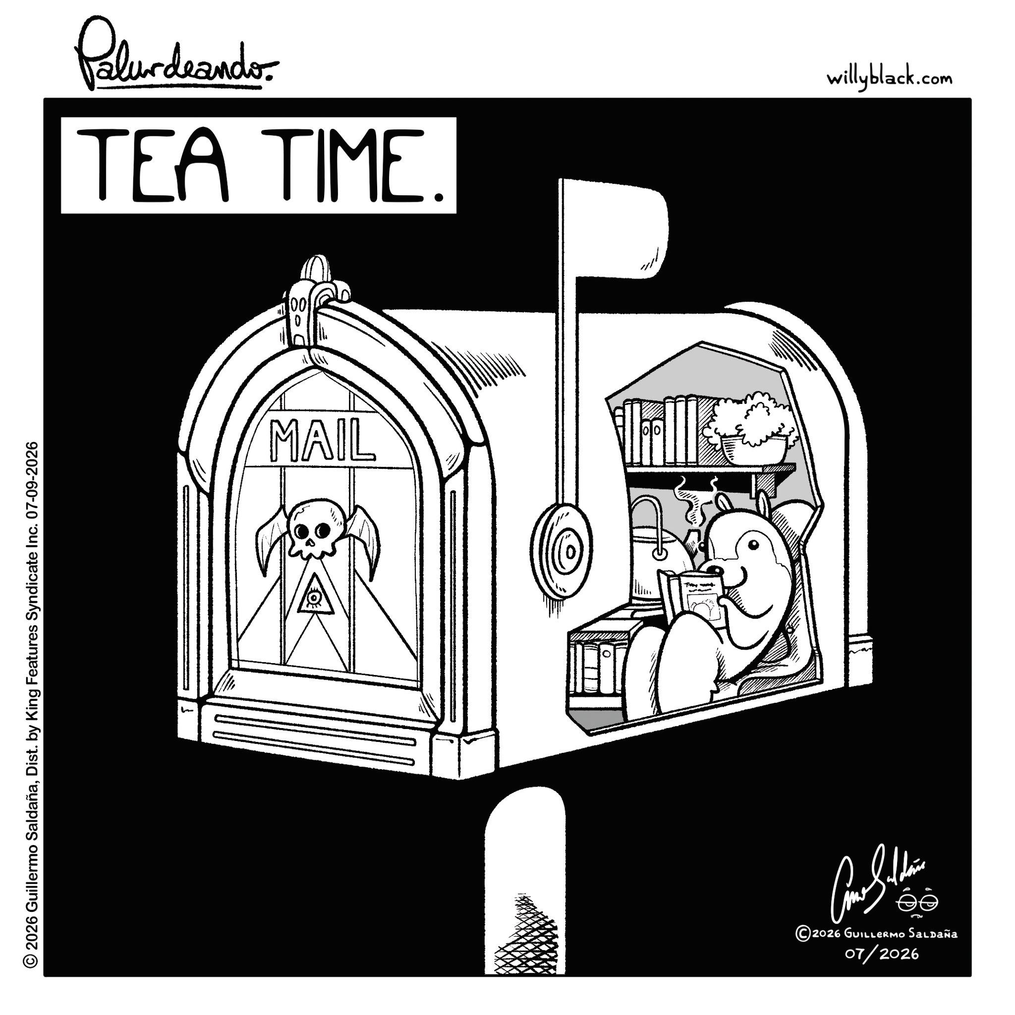 Graphics OCR: © 2026 Guillermo SaldañaDist. by King Features Syndicate Inc. 07-09-2026 TEA TIME. Palurdeando MAIL ©2026 GUILLERMO Saldaña ??????? 07/2026 willyblack.com © 2026 Guillermo SaldañaDist . by King Features Syndicate Inc. 07-09-2026 TEA TIME . Palurdeando MAIL © 2026 GUILLERMO Saldaña ??????? 07/2026 willyblack.com
