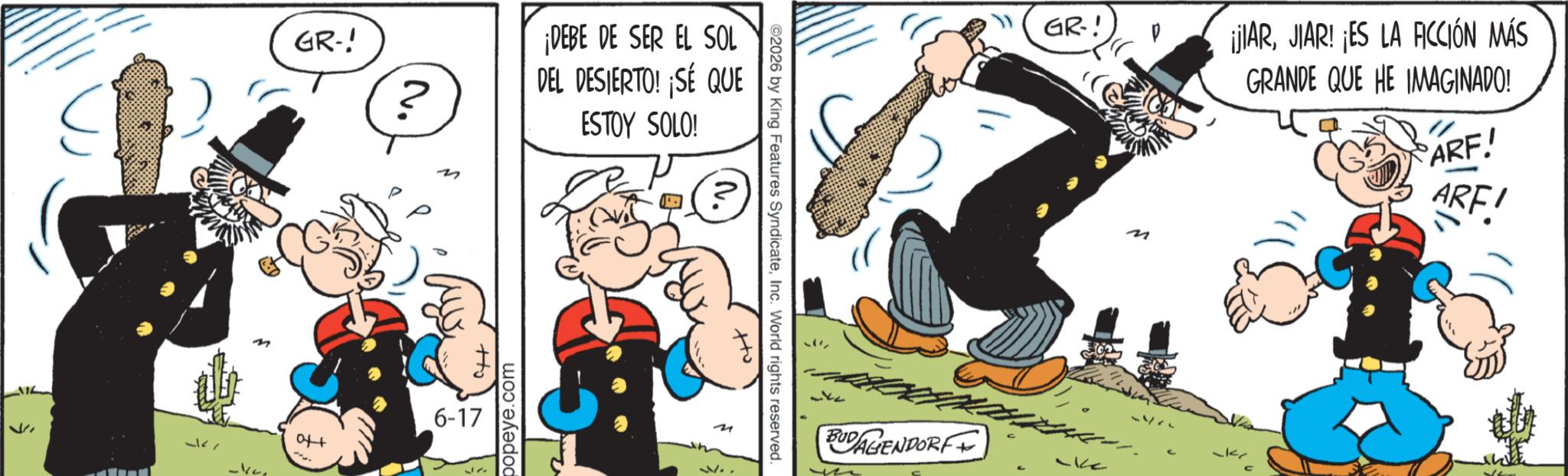 Animation OCR: 47 GR-! ? M ¡DEBE DE SER EL SOL DEL DESIERTO! ¡SÉ QUE ESTOY SOLO! ? +to 6-17 47 popeye.com 2 ©2026 by King Features SyndicateInc. World rights reserved. ?? BUDAGENDORF GR-! M ¡ilARJIAR! ES LA ACCIÓN MÁS GRANDE QUE HE IMAGINADO! ARF! ARF! 47 GR- ! ? M ¡ DEBE DE SER EL SOL DEL DESIERTO ! ¡ SÉ QUE ESTOY SOLO ! ? + to 6-17 47 popeye.com 2 © 2026 by King Features SyndicateInc. World rights reserved . ?? BUDAGENDORF GR- ! M ¡ ilARJIAR ! ES LA ACCIÓN MÁS GRANDE QUE HE IMAGINADO ! ARF ! ARF !