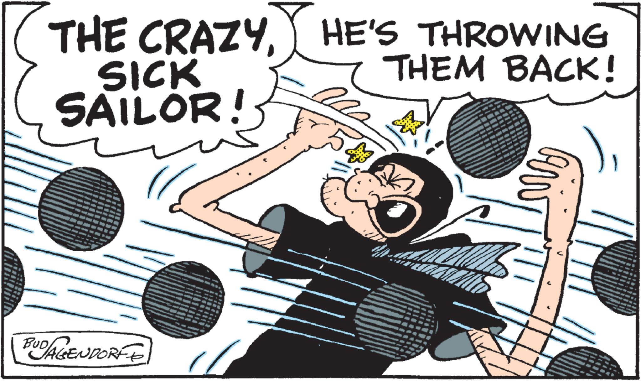 Comics OCR: THE CRAZYHE'S THROWING SICK SAILOR! BUD AGENDORFE THEM BACK! THE CRAZYHE'S THROWING SICK SAILOR ! BUD AGENDORFE THEM BACK !