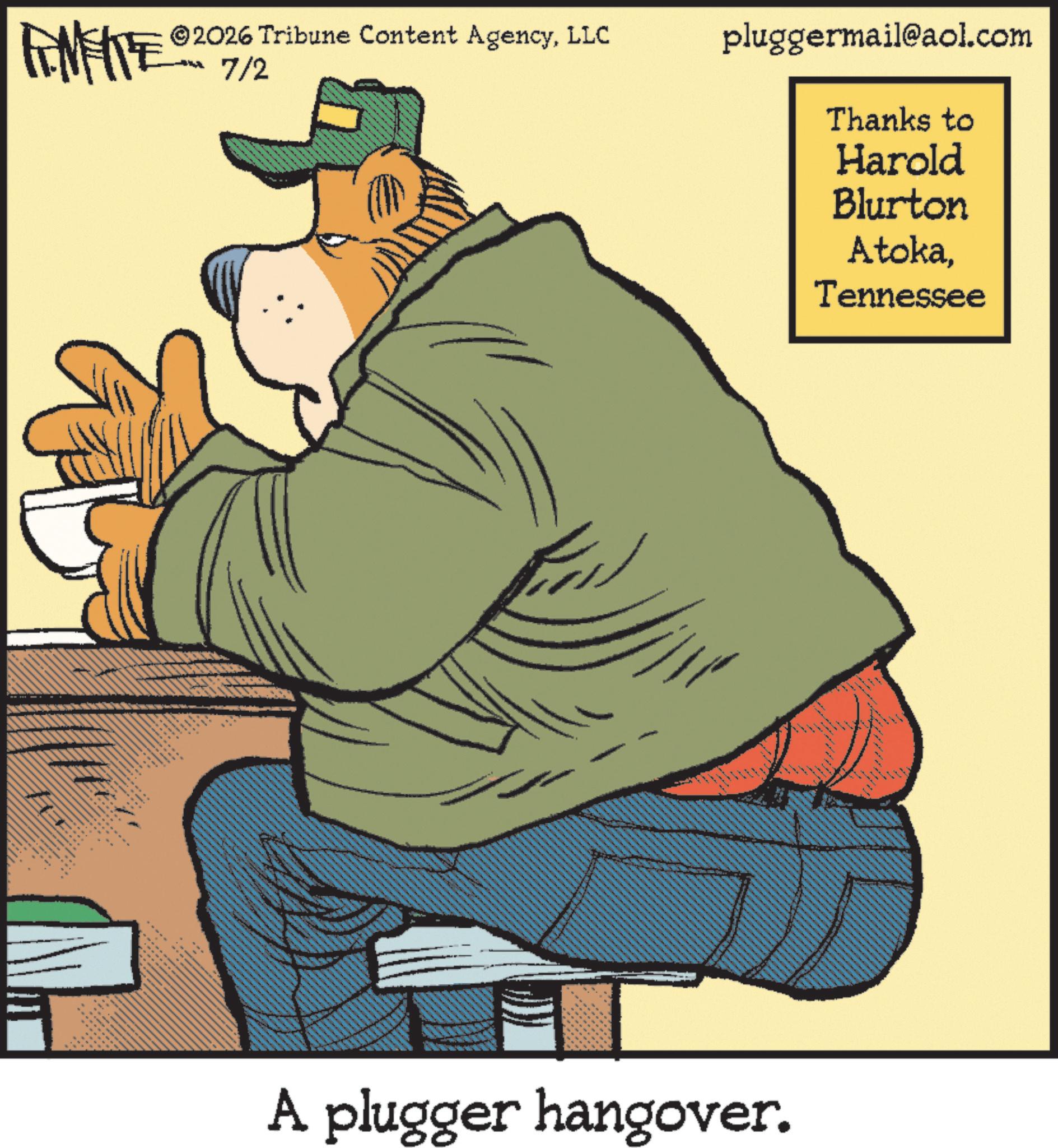Animation OCR: FINITE ©2026 Tribune Content AgencyLLC pluggermail@aol.com 7/2 A plugger hangover. Thanks to Harold Blurton AtokaTennessee FINITE © 2026 Tribune Content AgencyLLC pluggermail@aol.com 7/2 A plugger hangover . Thanks to Harold Blurton Atoka