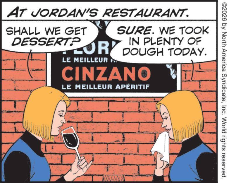 Animated cartoon OCR: ©2026 by North America SyndicateInc. World rights reserved. AT JORDAN'S RESTAURANT. SHALL WE GET DESSERT? SURE. WE TOOK IN PLENTY OF FOR DOUGH TODAY. LE MEILLEUR CINZANO LE MEILLEUR APÉRITIF © 2026 by North America SyndicateInc. World rights reserved . AT JORDAN'S RESTAURANT . SHALL WE GET DESSERT ? SURE . WE TOOK IN PLENTY OF FOR DOUGH TODAY . LE MEILLEUR CINZANO LE MEILLEUR APÉRITIF