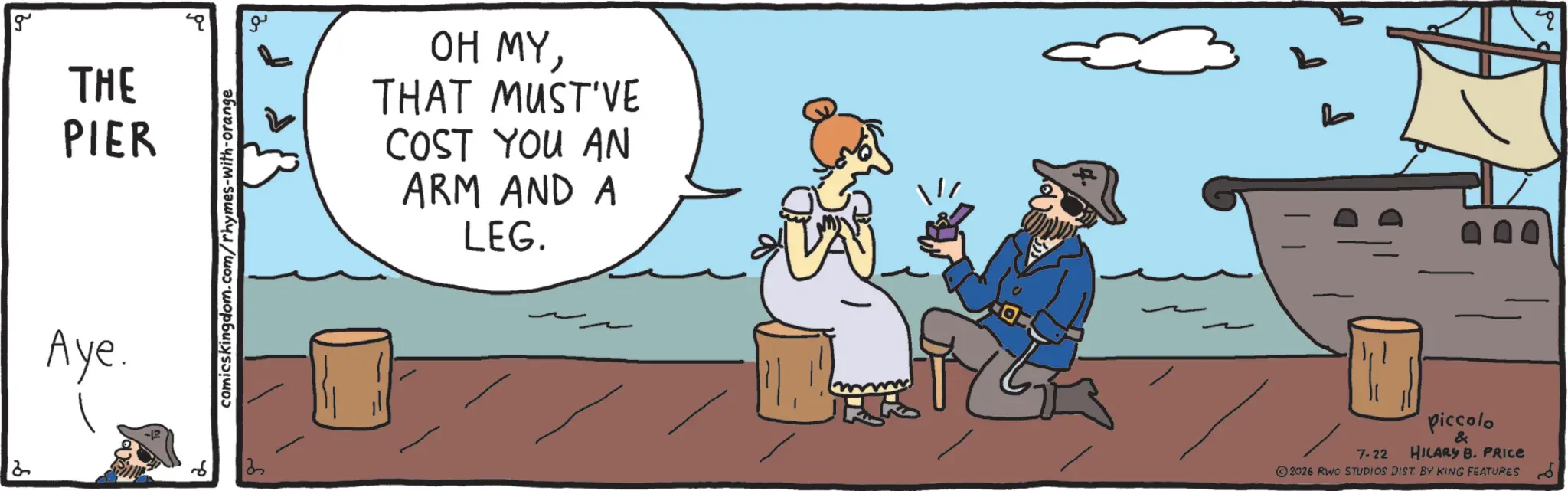 Ship OCR: g THE PIER Aye. comicskingdom.com/rhymes-with-orange 2 3 ?? OH MYTHAT MUST'VE COST YOU AN ARM AND A LEG. 7-22 Piccolo & HILARY B. PRICE 2026 RWO STUDIOS DIST. BY KING FEATURES g THE PIER Aye . comicskingdom.com/rhymes-with-orange 2 3 ?? OH MYTHAT MUST'VE COST YOU AN ARM AND A LEG . 7-22 Piccolo & HILARY B. PRICE 2026 RWO STUDIOS DIST . BY KING FEATURES