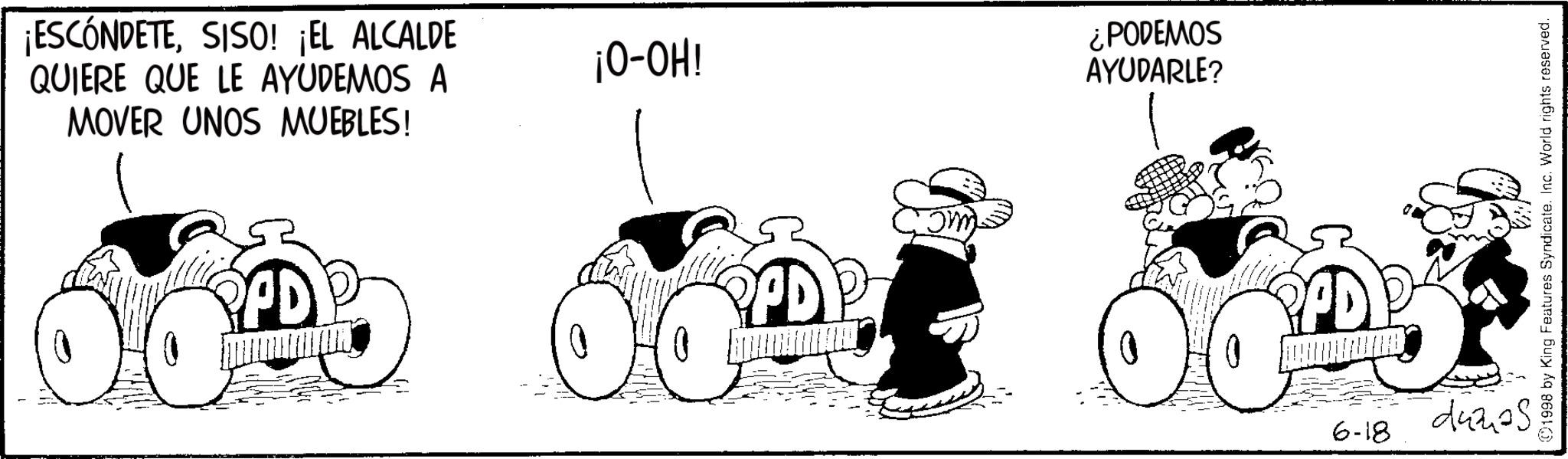 Tractor OCR: ¡ESCÓNDETESISO! ¡EL ALCALDE QUIERE QUE LE AYUDEMOS A MOVER UNOS MUEBLES! PD ¡O-OH! ¿PODEMOS AYUDARLE? 1998 by King Features Syndicate. Inc. World rights reserved. 00 PPD 6-18 dumas ¡ ESCÓNDETESISO ! ¡ EL ALCALDE QUIERE QUE LE AYUDEMOS A MOVER UNOS MUEBLES ! PD ¡ O - OH ! ¿ PODEMOS AYUDARLE ? 1998 by King Features Syndicate . Inc. World rights reserved . 00 PPD 6-18 dumas