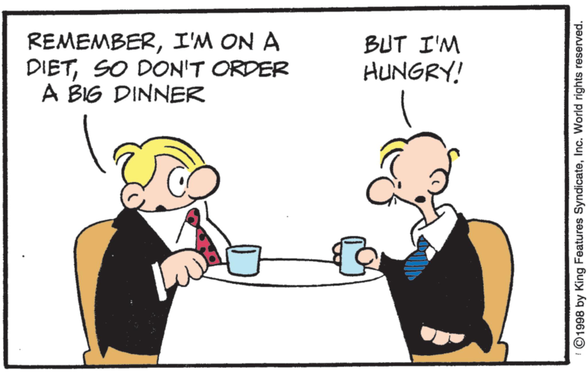 Debate OCR: REMEMBERI'M ON A DIETSO DON'T ORDER A BIG DINNER L B BUT I'M HUNGRY! ©1998 by King Features SyndicateInc. World rights reserved. REMEMBERI'M ON A DIETSO DON'T ORDER A BIG DINNER L B BUT I'M HUNGRY ! © 1998 by King Features SyndicateInc. World rights reserved .
