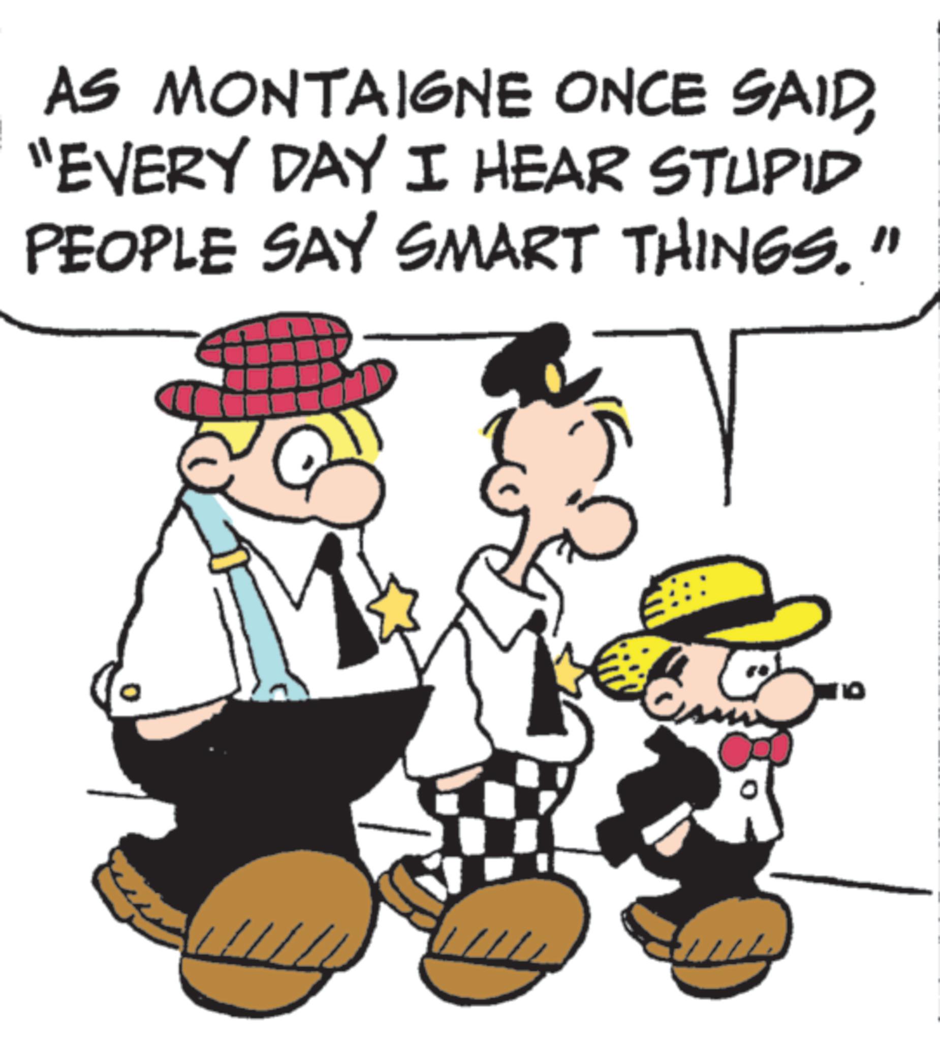Sun hat OCR: AS MONTAIGNE ONCE SAID"EVERY DAY I HEAR STUPID PEOPLE SAY SMART THINGS." 10 AS MONTAIGNE ONCE SAID" EVERY DAY I HEAR STUPID PEOPLE SAY SMART THINGS . " 10