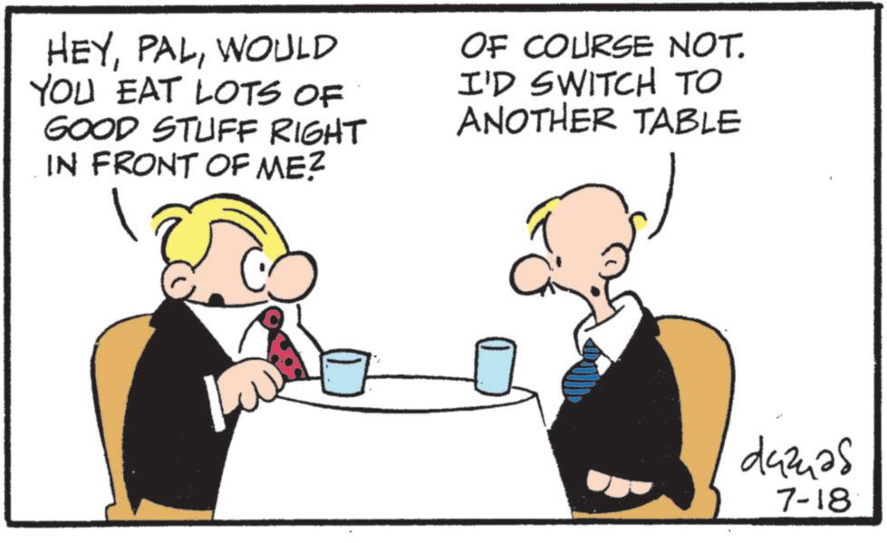 Animation OCR: HEYWOULD YOU EAT LOTS OF GOOD STUFF RIGHT IN FRONT OF ME? OF COURSE NOT. I'D SWITCH TO ANOTHER TABLE dazuas 7-18 HEYWOULD YOU EAT LOTS OF GOOD STUFF RIGHT IN FRONT OF ME ? OF COURSE NOT . I'D SWITCH TO ANOTHER TABLE dazuas 7-18