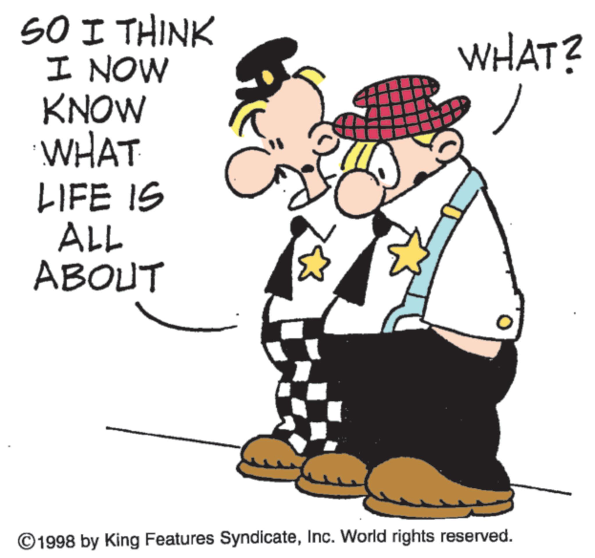 Costume Hat OCR: SO I THINK I NOW KNOW WHAT LIFE IS ALL ABOUT WHAT? ©1998 by King Features SyndicateInc. World rights reserved. SO I THINK I NOW KNOW WHAT LIFE IS ALL ABOUT WHAT ? © 1998 by King Features SyndicateInc. World rights reserved .