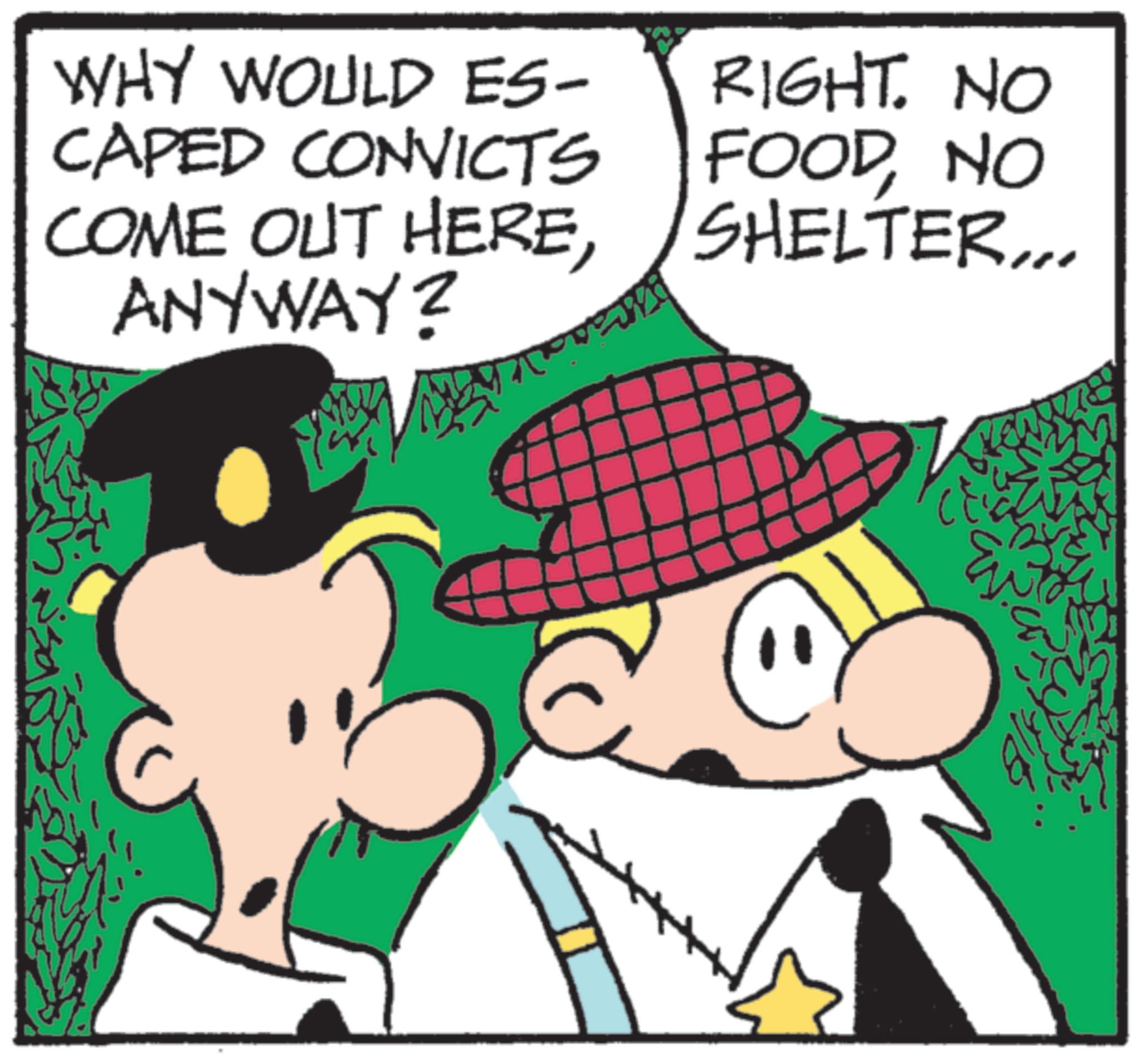 Costume Hat OCR: WHY WOULD ES- CAPED CONVICTS COME OUT HEREANYWAY? RIGHT. NO FOODNO SHELTER... WHY WOULD ES- CAPED CONVICTS COME OUT HEREANYWAY ? RIGHT . NO FOODNO SHELTER ...
