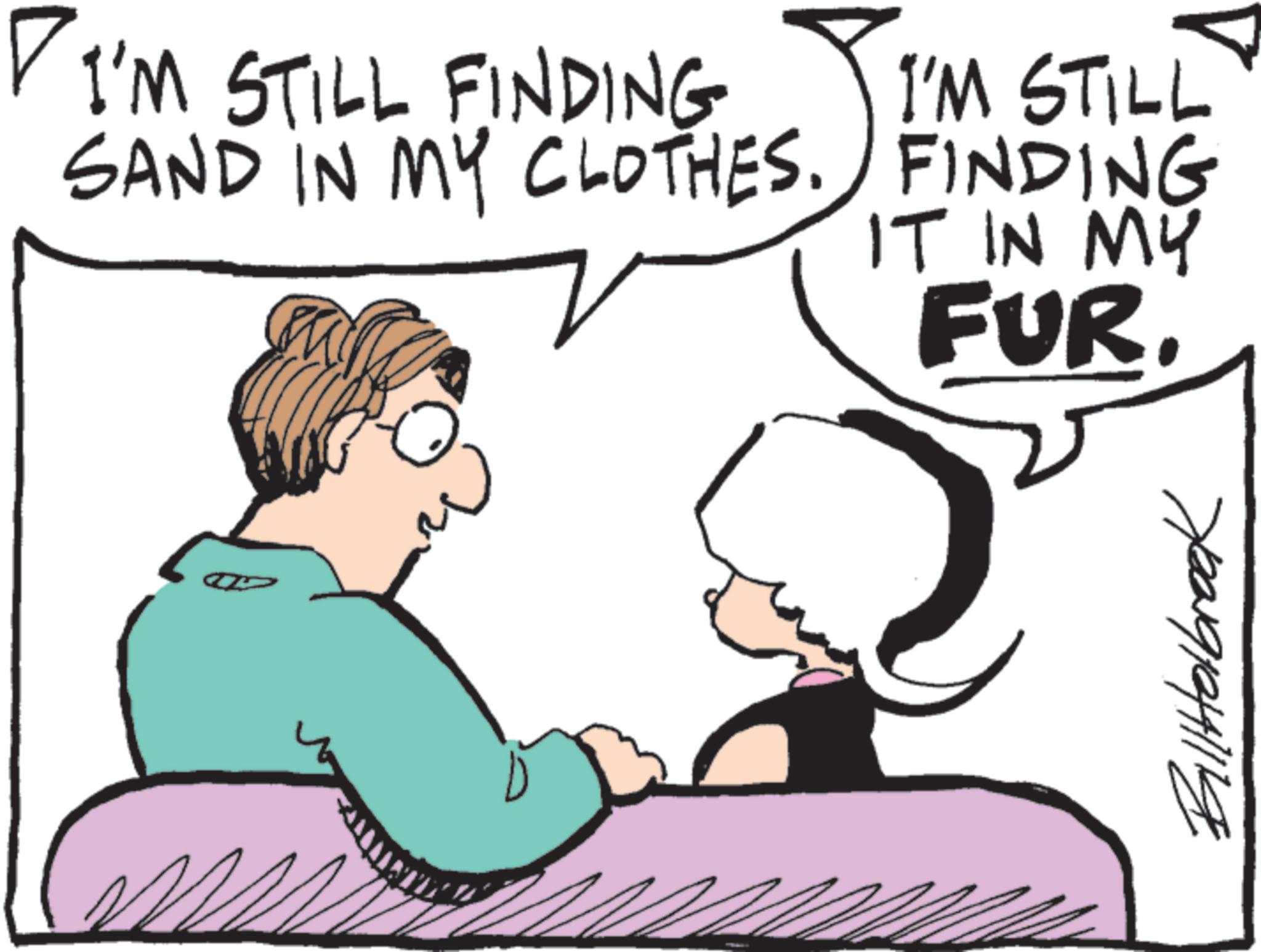 Animation OCR: I'M STILL FINDING I'M STILL SAND IN MY CLOTHES. FINDING IT IN MY FUR. BillHolbrook I'M STILL FINDING I'M STILL SAND IN MY CLOTHES . FINDING IT IN MY FUR . BillHolbrook