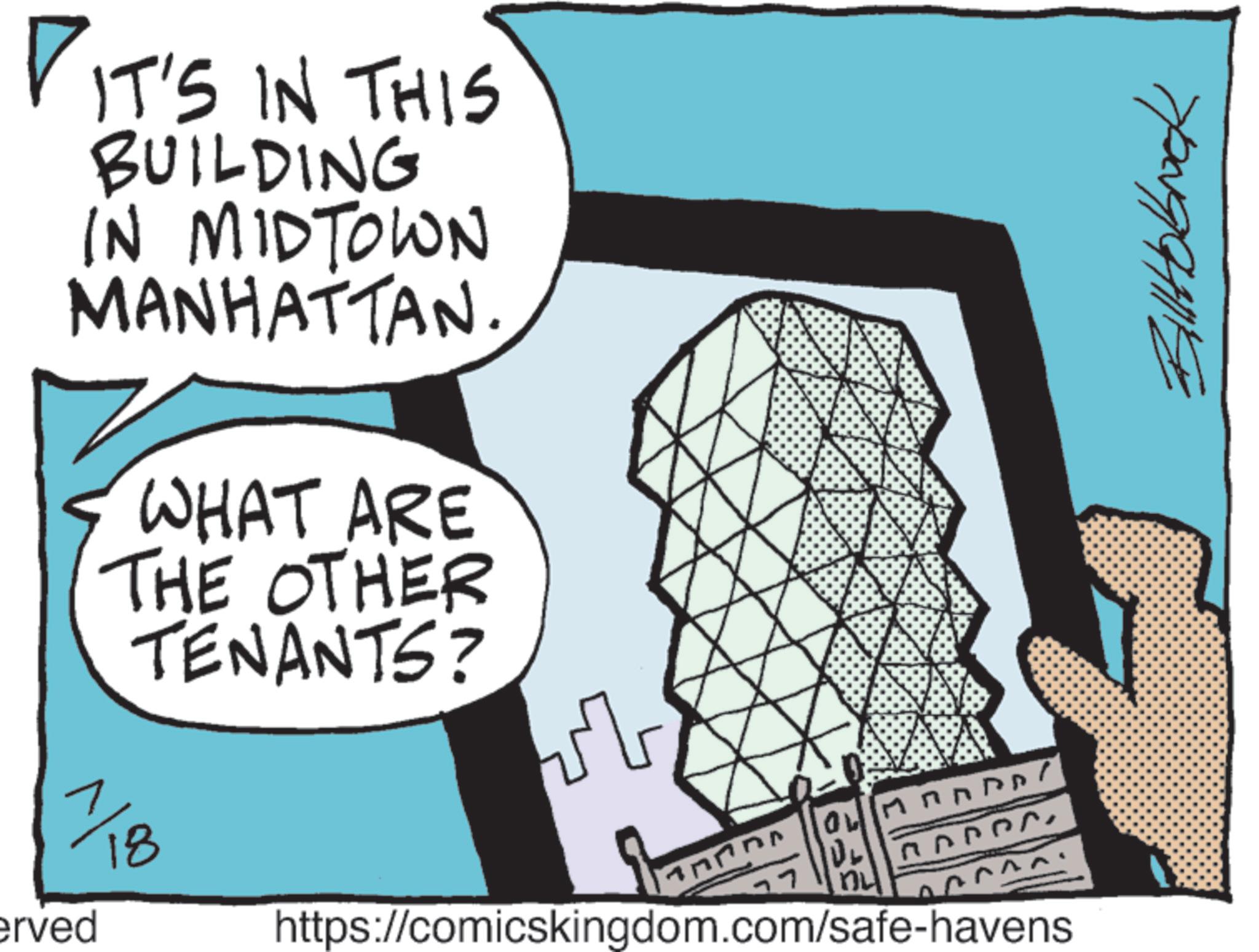 OCR: DIT'S IN THIS BUILDING IN MIDTOWN MANHATTAN. WHAT ARE THE OTHER TENANTS? 1/18 erved ? ???? https://comicskingdom.com/safe-havens Billtobock DIT'S IN THIS BUILDING IN MIDTOWN MANHATTAN . WHAT ARE THE OTHER TENANTS ? 1/18 erved ? ???? https://comicskingdom.com/safe-havens Billtobock