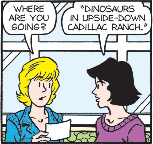 Publication OCR: WHERE ARE YOU GOING? "DINOSAURS IN UPSIDE-DOWN CADILLAC RANCH." WHERE ARE YOU GOING ? " DINOSAURS IN UPSIDE - DOWN CADILLAC RANCH . "