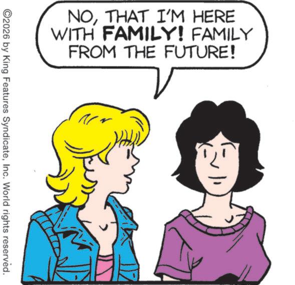 Animated cartoon OCR: NOTHAT I'M HERE WITH FAMILY! FAMILY FROM THE FUTURE! ???? ©2026 by King Features SyndicateInc. World rights reserved. NOTHAT I'M HERE WITH FAMILY ! FAMILY FROM THE FUTURE ! ???? © 2026 by King Features SyndicateInc. World rights reserved .