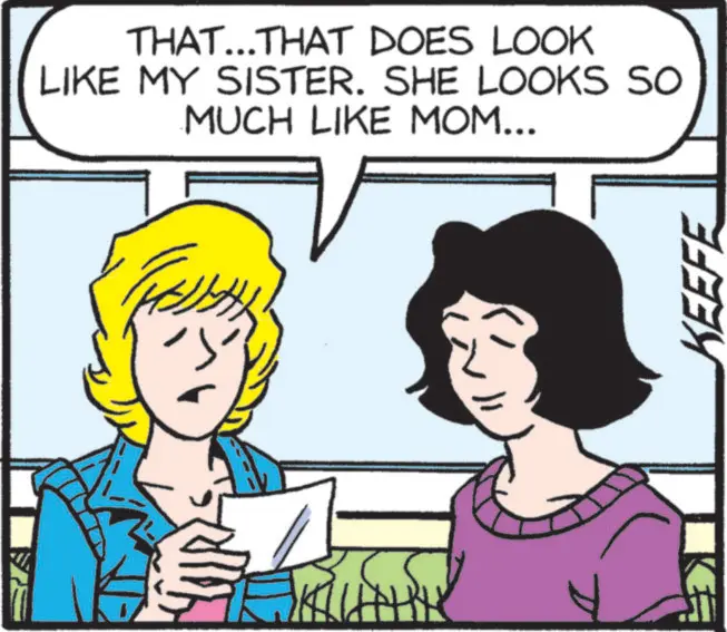 Pleased OCR: THAT...THAT DOES LOOK LIKE MY SISTER. SHE LOOKS SO MUCH LIKE MOM... KEEFE E THAT ... THAT DOES LOOK LIKE MY SISTER . SHE LOOKS SO MUCH LIKE MOM ... KEEFE E