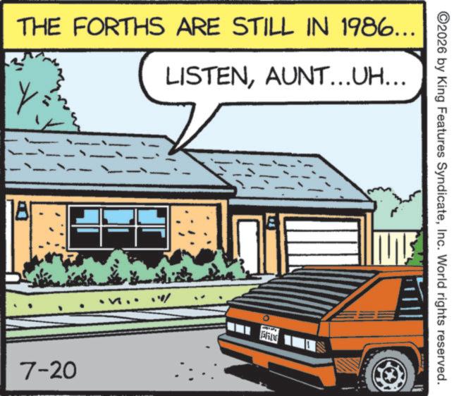 Classic car OCR: ©2026 by King Features SyndicateInc. World rights reserved. THE FORTHS ARE STILL IN 1986... Y LISTENAUNT…..UH….. 7-20 10% ? © 2026 by King Features SyndicateInc. World rights reserved . THE FORTHS ARE STILL IN 1986 ... Y LISTENAUNT … ..UH … .. 7-20 10 % ?