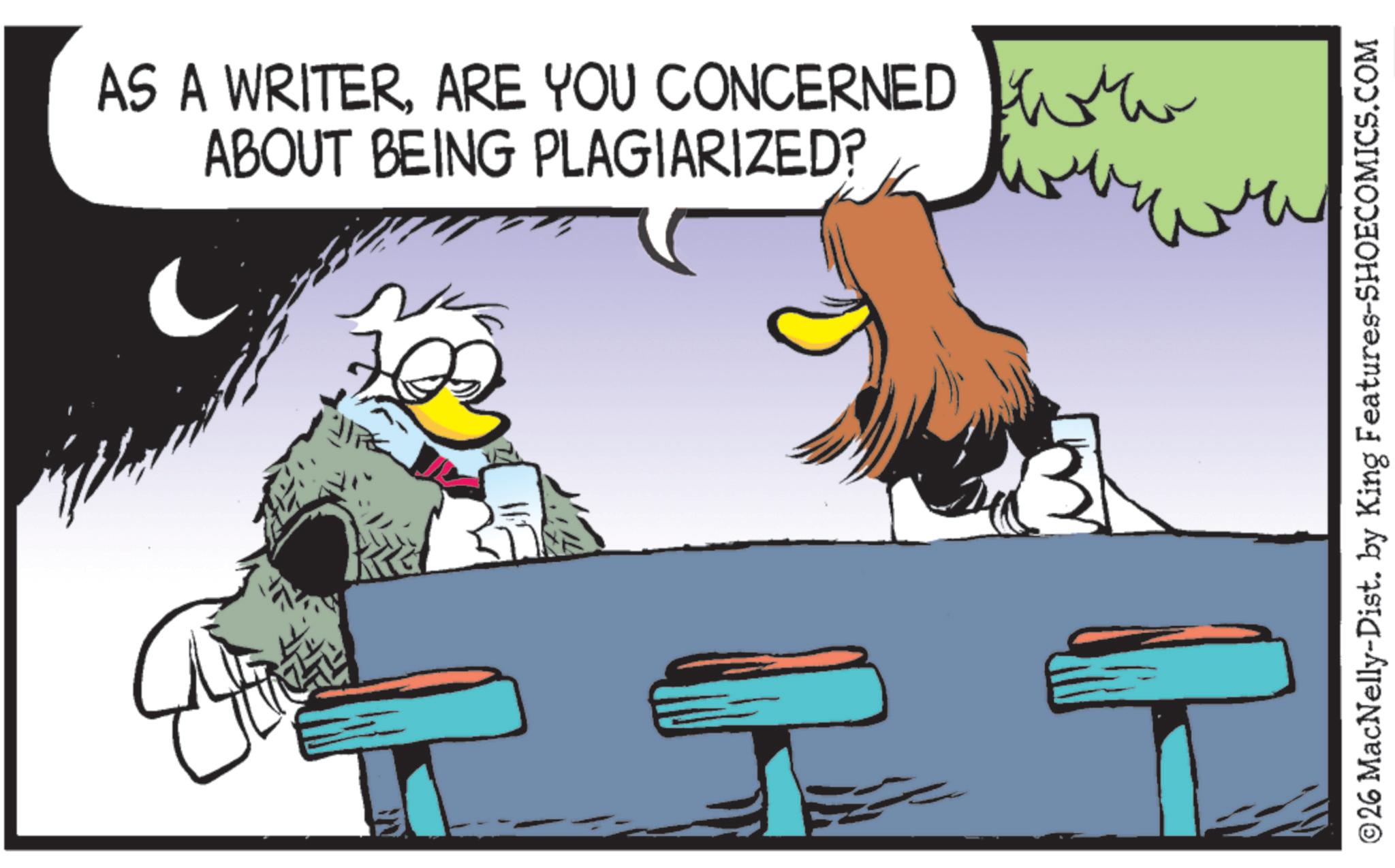 Comic book OCR: B AS A WRITERARE YOU CONCERNED ABOUT BEING PLAGIARIZED? www ??? ©26 MacNelly-Dist. by King Features-SHOECOMICS.COM B AS A WRITERARE YOU CONCERNED ABOUT BEING PLAGIARIZED ? www ??? © 26 MacNelly - Dist . by King Features-SHOECOMICS.COM