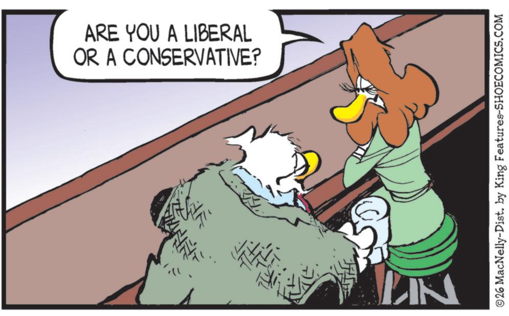 Animation OCR: ARE YOU A LIBERAL OR A CONSERVATIVE? KANN LIK ©26 MacNelly-Dist. by King Features-SHOECOMICS.COM ARE YOU A LIBERAL OR A CONSERVATIVE ? KANN LIK © 26 MacNelly - Dist . by King Features-SHOECOMICS.COM