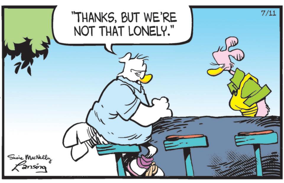 Fictional character OCR: Susie MacNelly Lansing "THANKSBUT WE'RE NOT THAT LONELY." 7/11 Susie MacNelly Lansing " THANKSBUT WE'RE NOT THAT LONELY . " 7/11