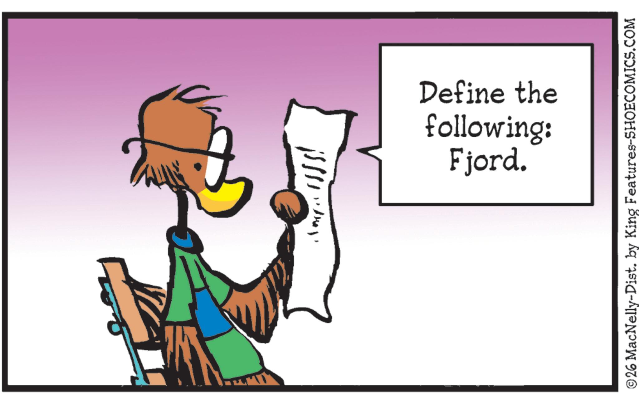 Fiction OCR: ????? Fjord. following: Define the ©26 MacNelly-Dist. by King Features-SHOECOMICS.COM ? ? ??? Fjord . following : Define the © 26 MacNelly - Dist . by King Features-SHOECOMICS.COM