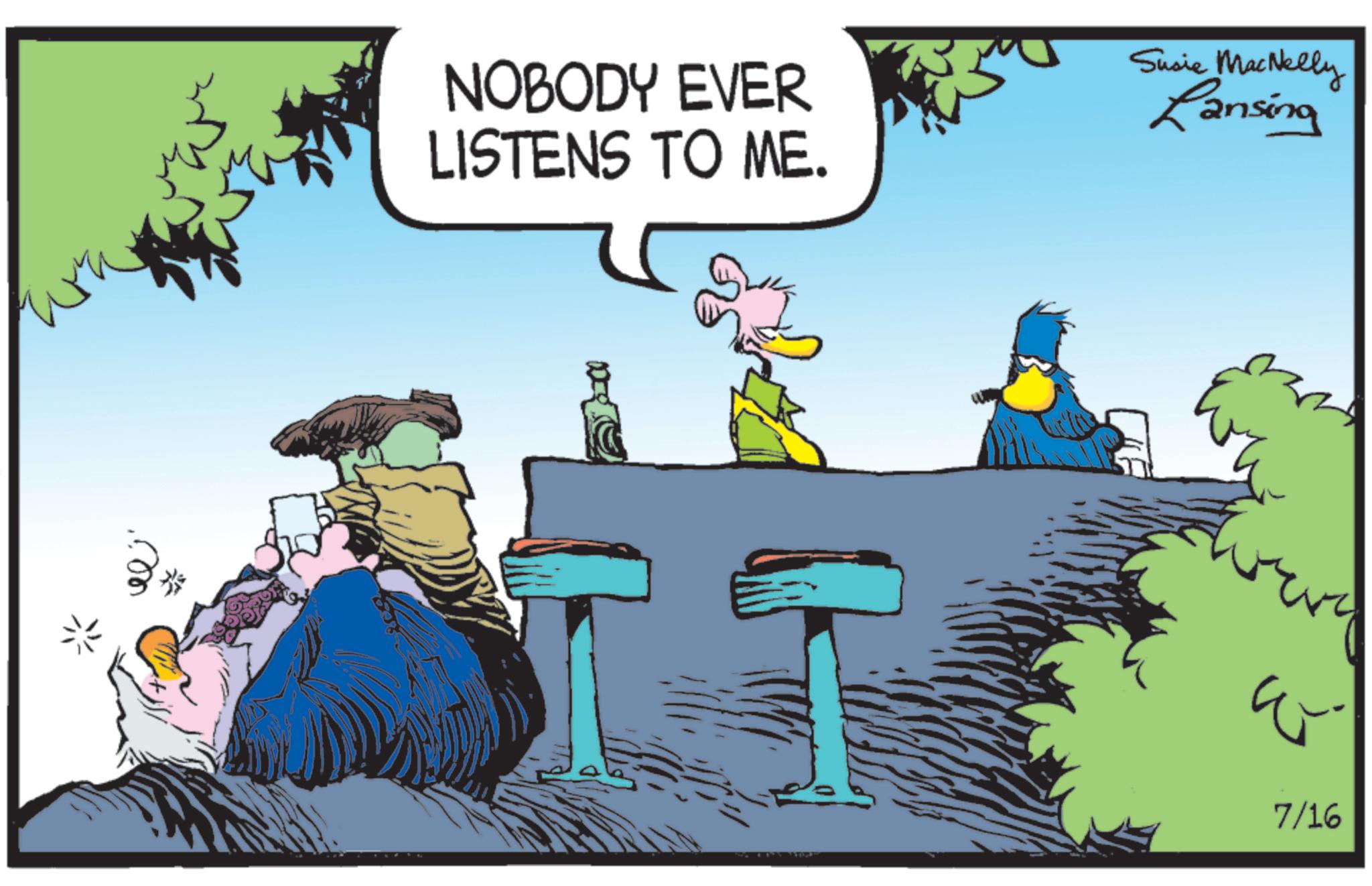Bird OCR: NOBODY EVER LISTENS TO ME. Susie MacNelly Lansing 7/16 NOBODY EVER LISTENS TO ME . Susie MacNelly Lansing 7/16