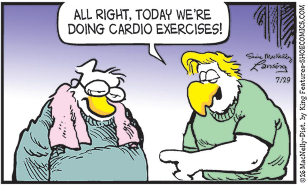 Fictional character OCR: 337 ALL RIGHTTODAY WE'RE DOING CARDIO EXERCISES! Suire Mac Nelly Lansing 7/29 26 MacNelly-Dist. by King Features-SHOECOMICS.COM 337 ALL RIGHTTODAY WE'RE DOING CARDIO EXERCISES ! Suire Mac Nelly Lansing 7/29 26 MacNelly - Dist . by King Features-SHOECOMICS.COM