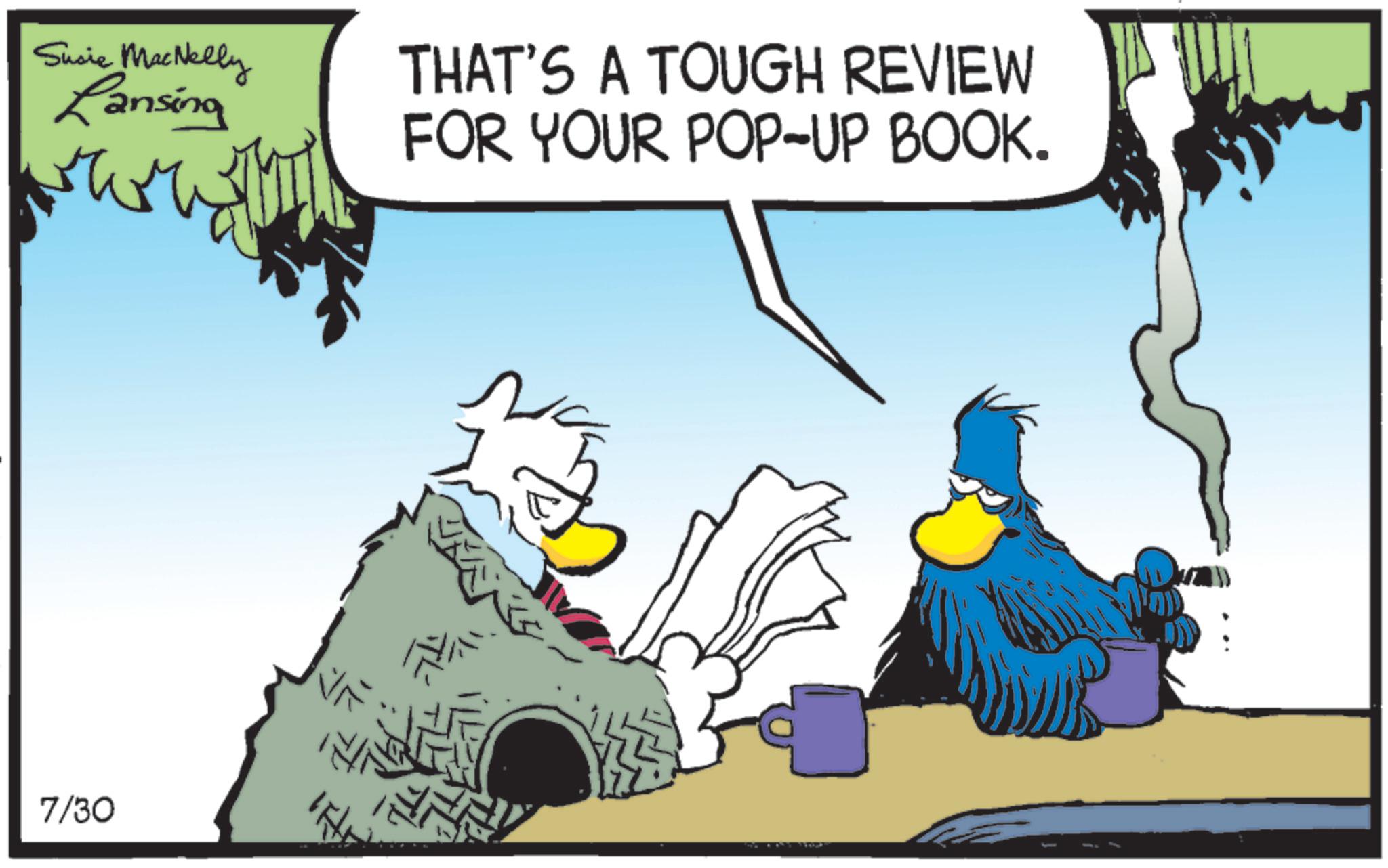 Bird OCR: Sucie MacNelly Lansing 7/30 THAT'S A TOUGH REVIEW FOR YOUR POP-UP BOOK. Sucie MacNelly Lansing 7/30 THAT'S A TOUGH REVIEW FOR YOUR POP - UP BOOK .