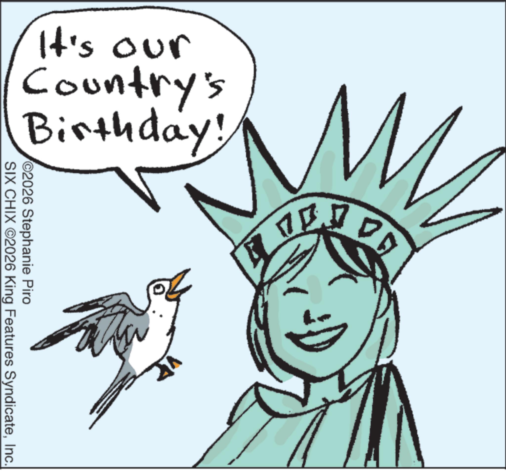Line art OCR: It's our Country's Birthday! ? ga 2026 Stephanie Piro SIX CHIX ©2026 King Features SyndicateInc. It's our Country's Birthday ! ? ga 2026 Stephanie Piro SIX CHIX © 2026 King Features Syndicate