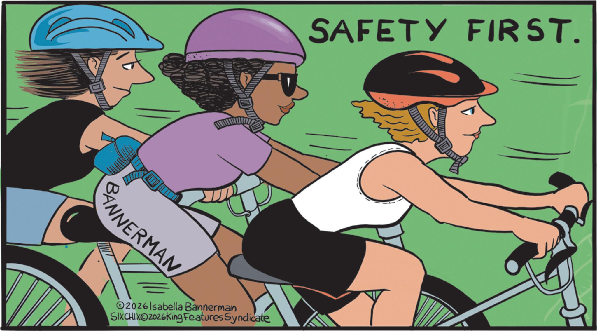 Cycling OCR: ANNERMAN SAFETY FIRST. 2026 Isabella Bannerman SIXCHIXO2026King Features Syndicate ANNERMAN SAFETY FIRST . 2026 Isabella Bannerman SIXCHIXO2026King Features Syndicate
