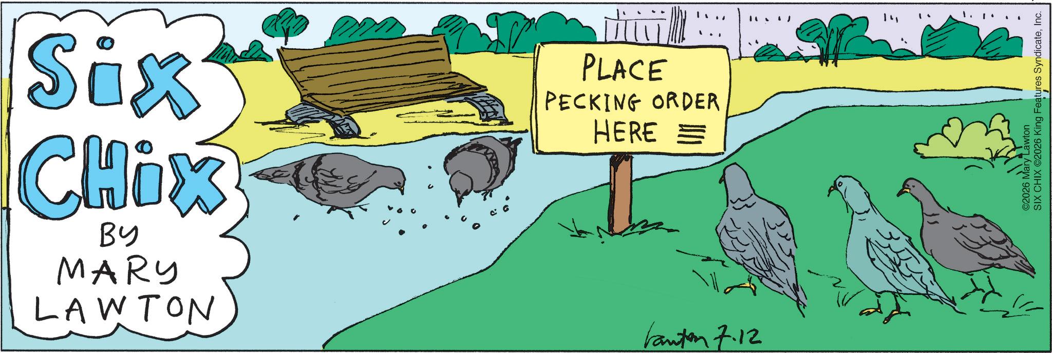 Handwriting OCR: Six CHix BY MARY LAWTON PLACE PECKING ORDER HERE = bauten 7.12 " ©2026 Mary Lawton SIX CHIX 2026 King Features SyndicateInc. Six CHix BY MARY LAWTON PLACE PECKING ORDER HERE = bauten 7.12 " © 2026 Mary Lawton SIX CHIX 2026 King Features Syndicate