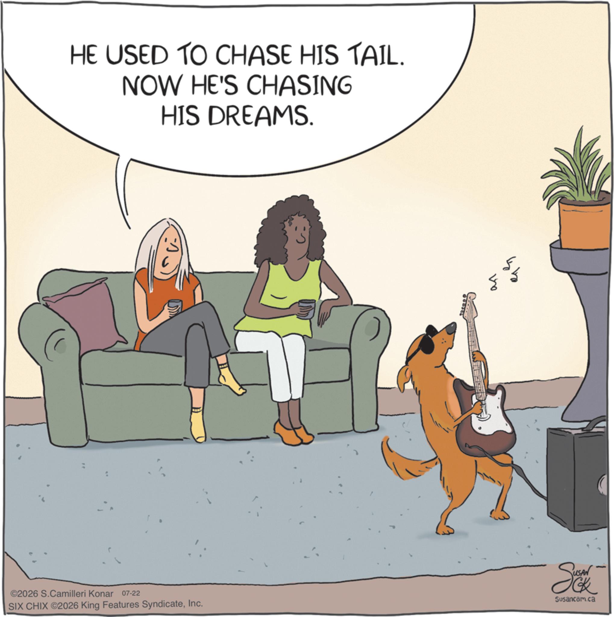 Animal training OCR: HE USED TO CHASE HIS TAIL. NOW HE'S CHASING HIS DREAMS. ©2026 S.Camilleri Konar 07-22 SIX CHIX ©2026 King Features SyndicateInc. S Susancam.ca ?? ?????? HE USED TO CHASE HIS TAIL . NOW HE'S CHASING HIS DREAMS . © 2026 S.Camilleri Konar 07-22 SIX CHIX © 2026 King Features SyndicateInc. S Susancam.ca ?? ??????