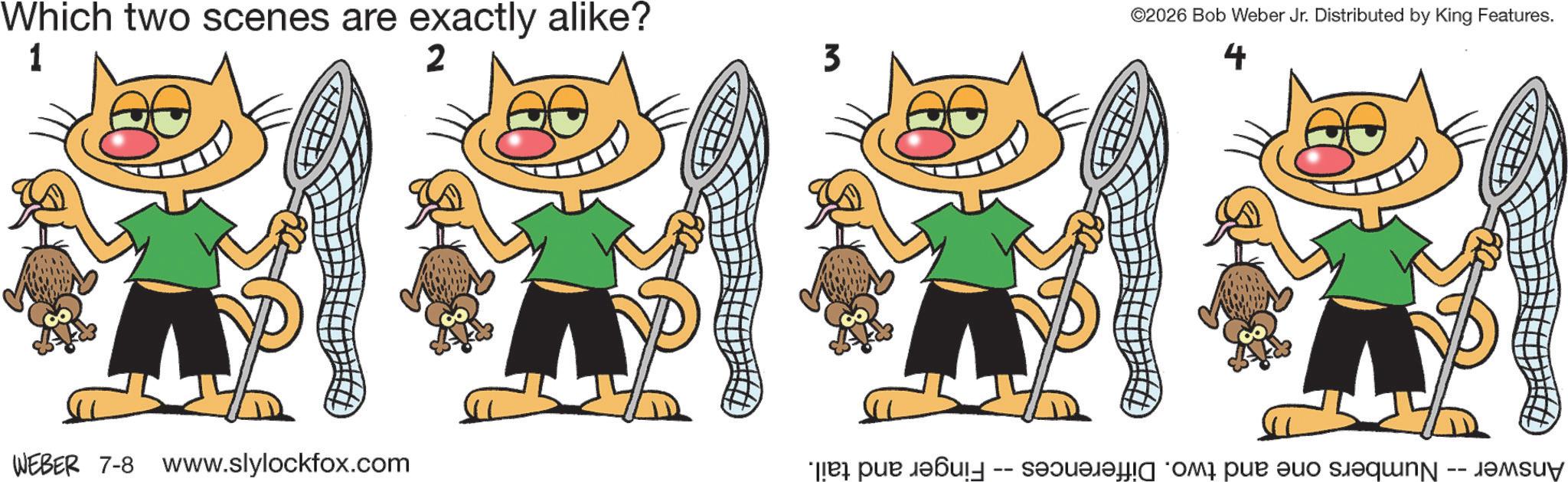 Snout OCR: Which two scenes are exactly alike? 1 2 3 ©2026 Bob Weber Jr. Distributed by King Features. 4 WEBER 7-8 www.slylockfox.com -- par de pe a s ????? Which two scenes are exactly alike ? 1 2 3 © 2026 Bob Weber Jr. Distributed by King Features . 4 WEBER 7-8 www.slylockfox.com -- par de pe a s ?????
