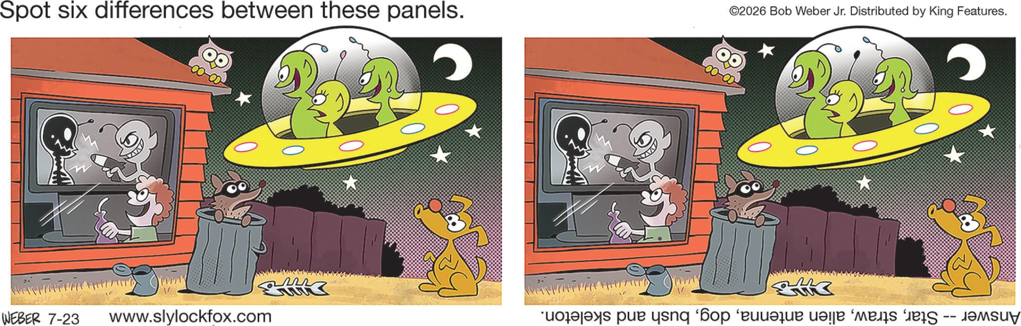 Fictional character OCR: Spot six differences between these panels. WEBER 7-23 www.slylockfox.com ©2026 Bob Weber Jr. Distributed by King Features. ? LLYW K as par un cop 'e a su Spot six differences between these panels . WEBER 7-23 www.slylockfox.com © 2026 Bob Weber Jr. Distributed by King Features . ? LLYW K as par un cop ' e a su