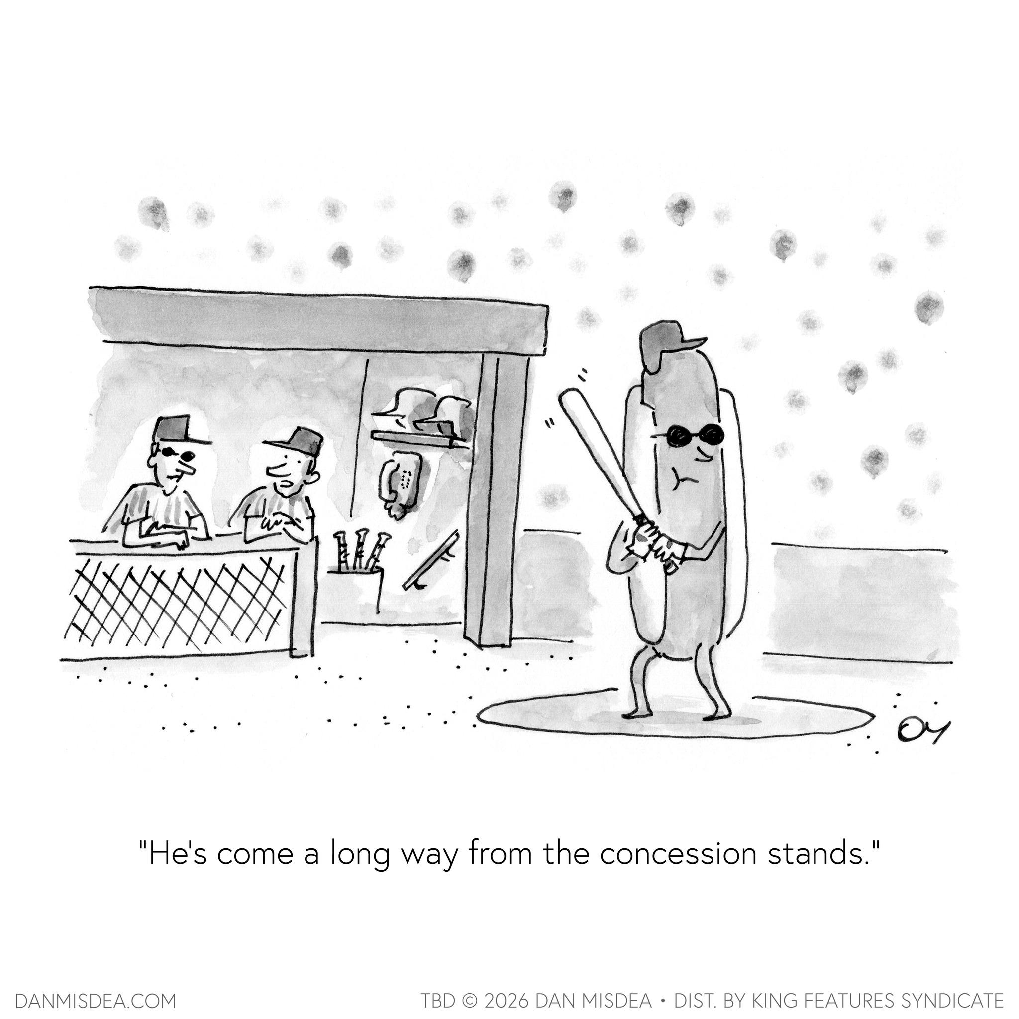 Line art OCR: "He's come a long way from the concession stands." DANMISDEA.COM ?? TBD 2026 DAN MISDEA • DIST. BY KING FEATURES SYNDICATE " He's come a long way from the concession stands . " DANMISDEA.COM ?? TBD 2026 DAN MISDEA • DIST . BY KING FEATURES SYNDICATE
