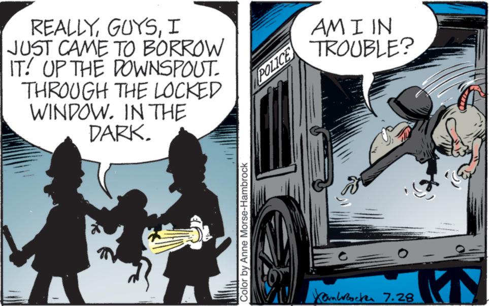 Comics OCR: REALLYI JUST CAME TO BORROW IT! UP THE DOWNSPOUT. THROUGH THE LOCKED WINDOW. IN THE DARK. Color by Anne Morse-Hambrock POLICE Kamlock 7.28 AMI IN TROUBLE? REALLYI JUST CAME TO BORROW IT ! UP THE DOWNSPOUT . THROUGH THE LOCKED WINDOW . IN THE DARK . Color by Anne Morse - Hambrock POLICE Kamlock 7.28 AMI IN TROUBLE ?
