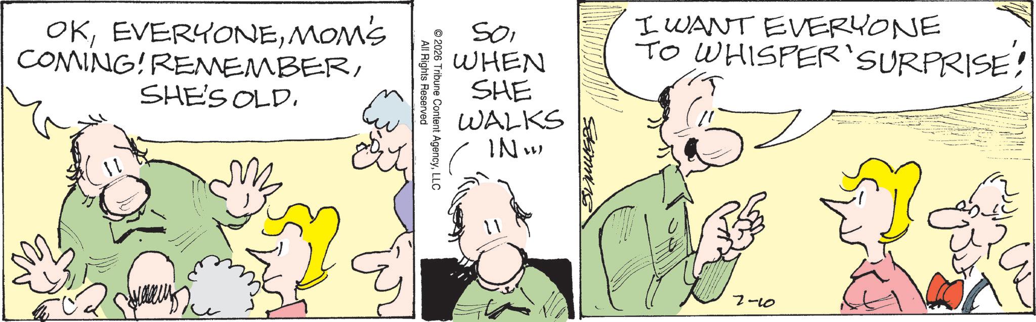 Fiction OCR: OKMOM'S COMING! REMEMBERSHE'S OLD. WHEN SHE WALKS INW Summuses I WANT EVERYONE TO WHISPER'SURPRISE! ? All Rights Reserved © 2026 Tribune Content AgencyLLC 7-10 OKMOM'S COMING ! REMEMBERSHE'S OLD . WHEN SHE WALKS INW Summuses I WANT EVERYONE TO WHISPER'SURPRISE ! ? All Rights Reserved © 2026 Tribune Content AgencyLLC 7-10