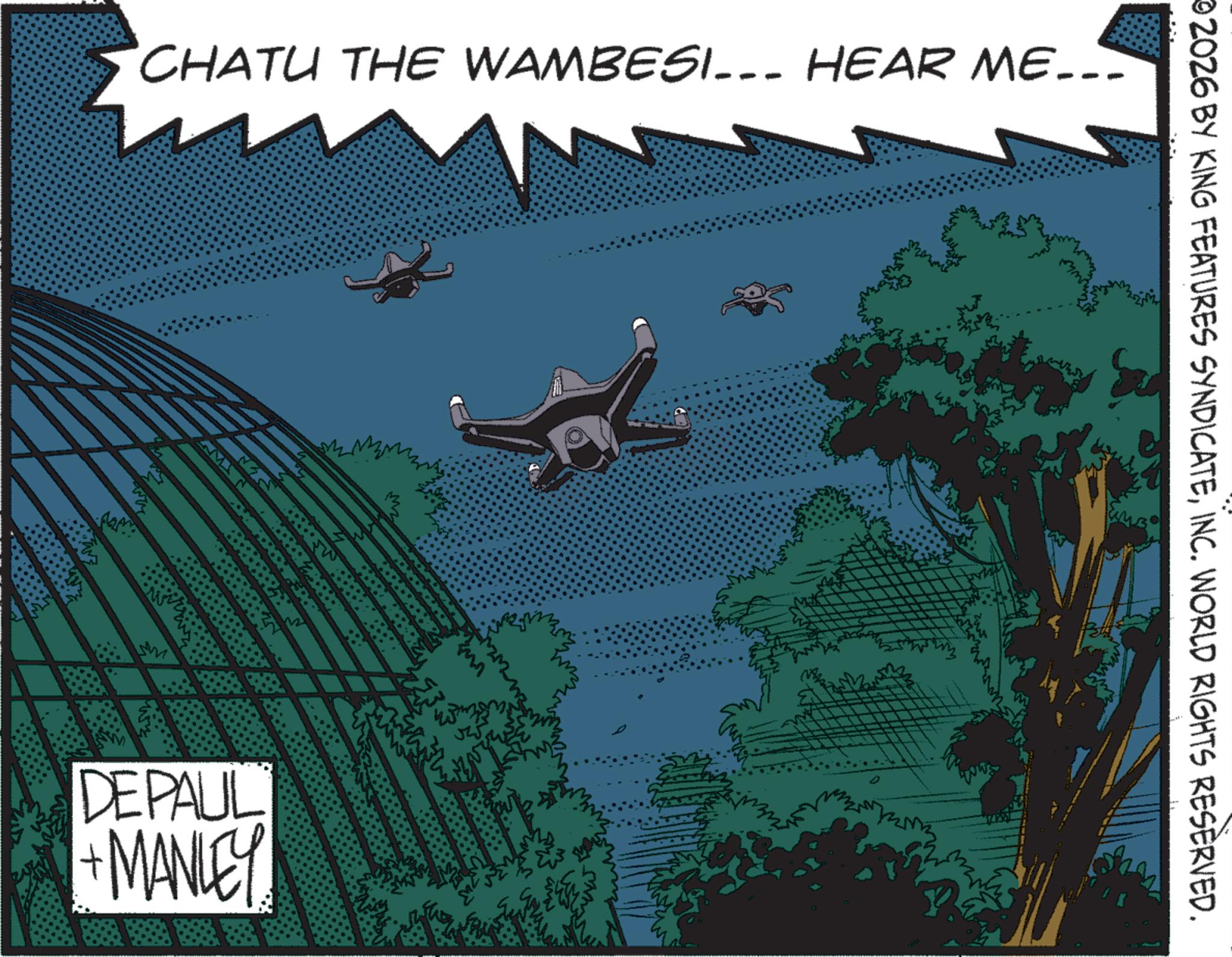 Animated cartoon OCR: CHATU THE WAMBESI... HEAR ME--- ??? DEPAUL + MANLEY www. 2026 BY KING FEATURES SYNDICATEINC. WORLD RIGHTS RESERVED. CHATU THE WAMBESI ... HEAR ME --- ??? DEPAUL + MANLEY www . 2026 BY KING FEATURES SYNDICATEINC . WORLD RIGHTS RESERVED .