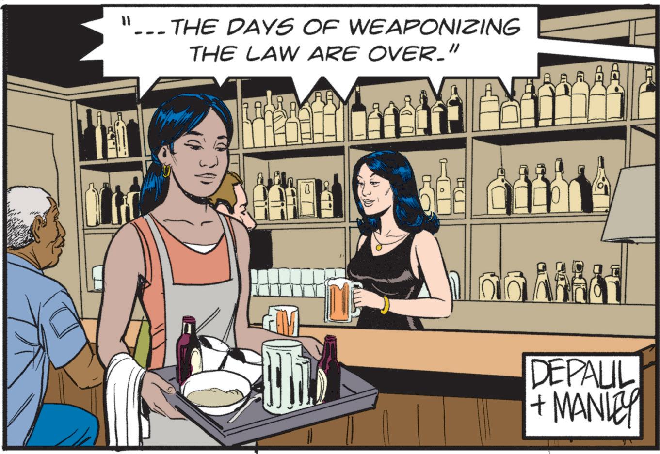 Animated cartoon OCR: "---THE DAYS OF WEAPONIZING THE LAW ARE OVER_" B ?? aa DEPALIL + MANLEY " --- THE DAYS OF WEAPONIZING THE LAW ARE OVER_ " B ?? aa DEPALIL + MANLEY