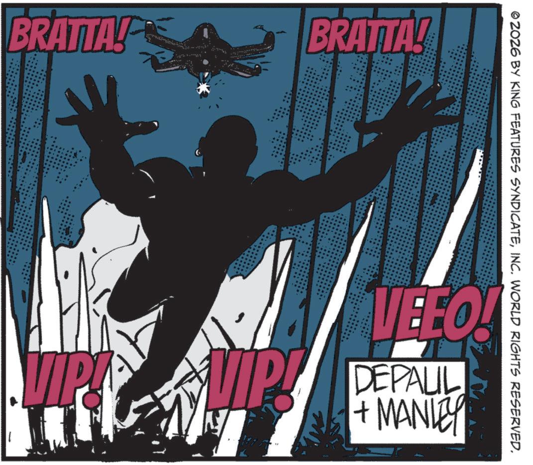 Animation OCR: BRATTA! ABRATTA! VIPI VIP! ©2026 BY KING FEATURES SYNDICATEINC. WORLD RIGHTS RESERVED. VEEO! DEPAUL + MANLEY BRATTA ! ABRATTA ! VIPI VIP ! © 2026 BY KING FEATURES SYNDICATEINC . WORLD RIGHTS RESERVED . VEEO ! DEPAUL + MANLEY