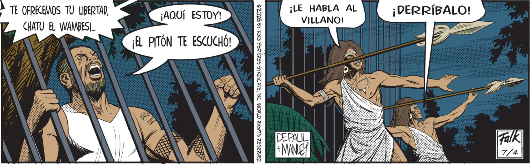 Animation OCR: TE OFRECEMOS TU LIBERTADCHATU EL WAMBESI... ¡AQUÍ ESTOY! ¡EL PITÓN TE ESCUCHÓ! ¡LE HABLA AL VILLANO! ©2026 BY KING FEATURES SYNDICATEINC. WORLD RIGHTS RESERVED. ¡DERRÍBALO! DEPAUL Falk +MANLEY 7/4 TE OFRECEMOS TU LIBERTADCHATU EL WAMBESI ... ¡ AQUÍ ESTOY ! ¡ EL PITÓN TE ESCUCHÓ ! ¡ LE HABLA AL VILLANO ! © 2026 BY KING FEATURES SYNDICATEINC . WORLD RIGHTS RESERVED . ¡ DERRÍBALO ! DEPAUL Falk + MANLEY 7/4