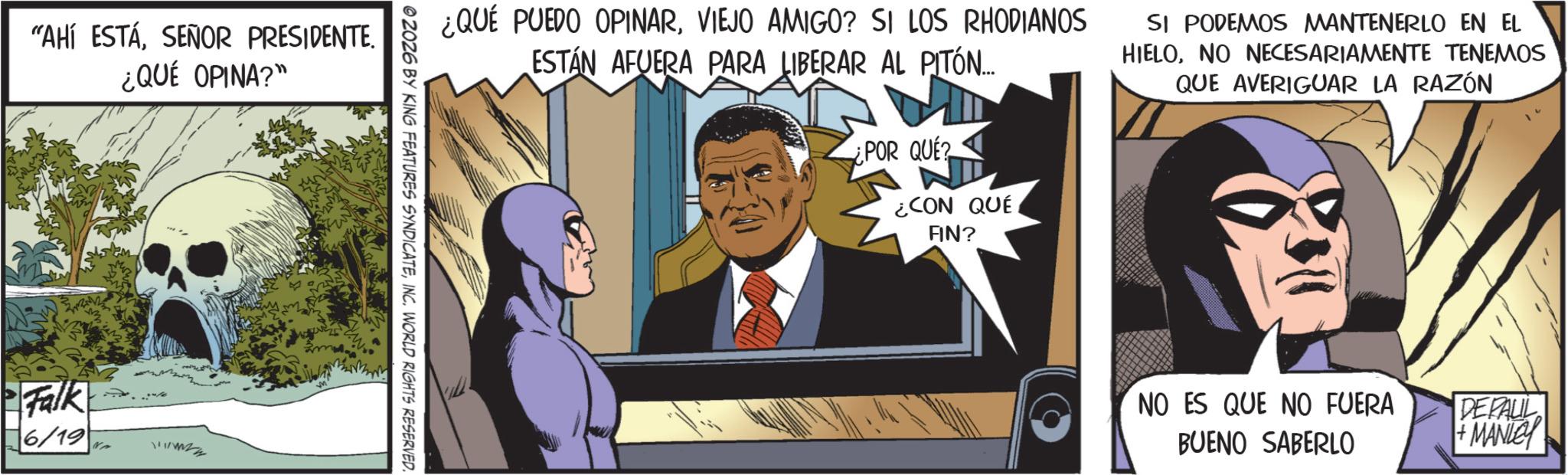 Hearing OCR: "AHÍ ESTÁSEÑOR PRESIDENTE. ¿QUÉ OPINA?" ¿QUÉ PUEDO OPINARVIEJO AMIGO? SI LOS RHODIANOS ESTÁN AFUERA PARA LIBERAR AL PITÓN... ¿POR QUÉ? SI PODEMOS MANTENERLO EN EL HIELONO NECESARIAMENTE TENEMOS QUE AVERIGUAR LA RAZÓN Falk 6/19 !!! ¿CON QUE FIN? NO ES QUE NO FUERA BUENO SABERLO DEPALL MANLEY " AHÍ ESTÁSEÑOR PRESIDENTE . ¿ QUÉ OPINA ? " ¿ QUÉ PUEDO OPINARVIEJO AMIGO ? SI LOS RHODIANOS ESTÁN AFUERA PARA LIBERAR AL PITÓN ... ¿ POR QUÉ ? SI PODEMOS MANTENERLO EN EL HIELONO NECESARIAMENTE TENEMOS QUE AVERIGUAR LA RAZÓN Falk 6/19 !!! ¿ CON QUE FIN ? NO ES QUE NO FUERA BUENO SABERLO DEPALL MANLEY