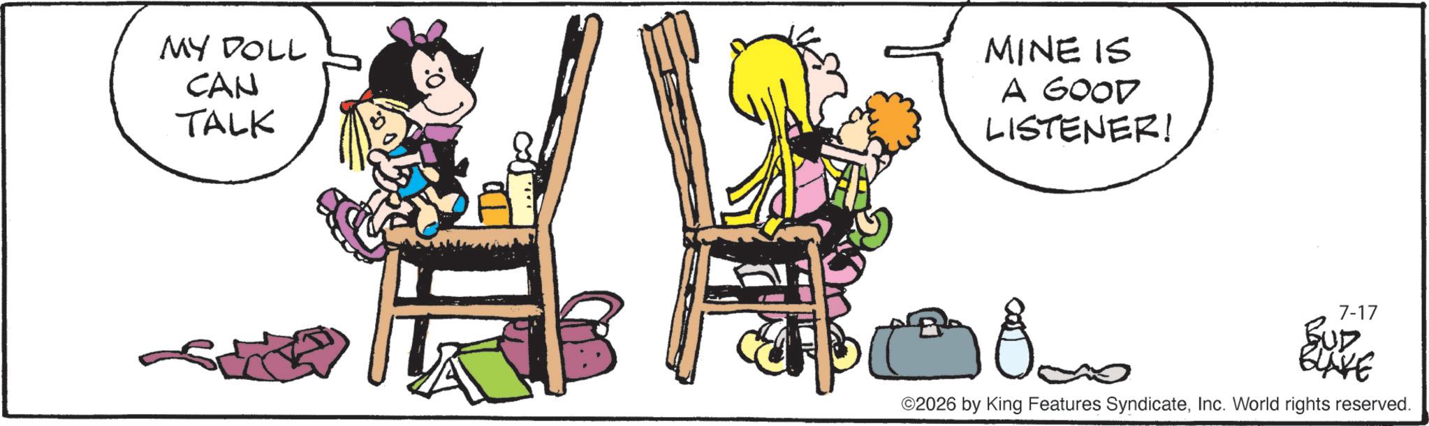 Comics OCR: MY DOLL CAN TALK MINE IS A GOOD LISTENER! 1800 7-17 BUD BUYE ©2026 by King Features SyndicateInc. World rights reserved. MY DOLL CAN TALK MINE IS A GOOD LISTENER ! 1800 7-17 BUD BUYE © 2026 by King Features SyndicateInc. World rights reserved .