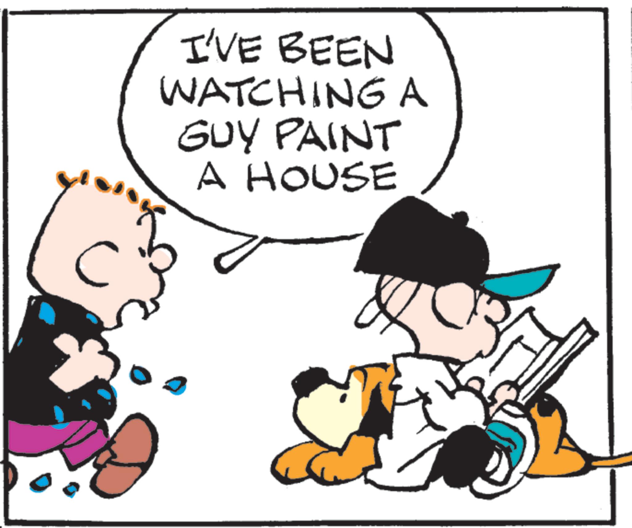 Comics OCR: I'VE BEEN WATCHING A GUY PAINT A HOUSE I'VE BEEN WATCHING A GUY PAINT A HOUSE