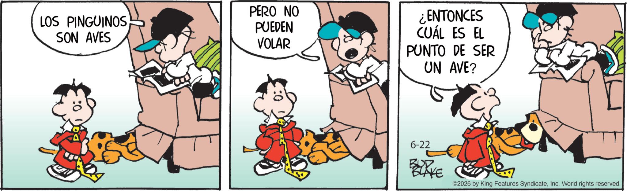 Comic book OCR: LOS PINGUINOS SON AVES PERO NO PUEDEN VOLAR ¿ENTONCES CUÁL ES EL PUNTO DE SER UN AVE? 6-22 E 2026 by King Features SyndicateInc. World rights reserved. LOS PINGUINOS SON AVES PERO NO PUEDEN VOLAR ¿ ENTONCES CUÁL ES EL PUNTO DE SER UN AVE ? 6-22 E 2026 by King Features SyndicateInc. World rights reserved .