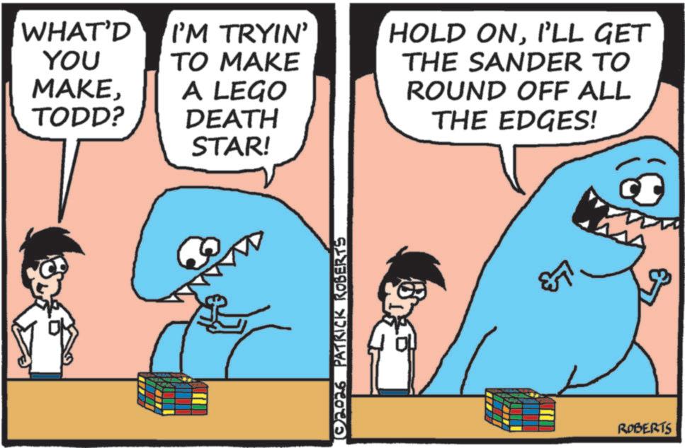 Text OCR: WHAT'D YOU I'M TRYIN' TO MAKE MAKEA LEGO TODD? DEATH STAR! (02026 PATRICK ROBERTS HOLD ONI'LL GET THE SANDER TO ROUND OFF ALL THE EDGES! ROBERTS WHAT'D YOU I'M TRYIN ' TO MAKE MAKEA LEGO TODD ? DEATH STAR ! ( 02026 PATRICK ROBERTS HOLD ONI'LL GET THE SANDER TO ROUND OFF ALL THE EDGES ! ROBERTS